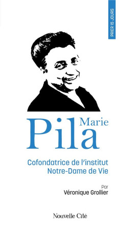PRIER 15 JOURS AVEC MARIE PILA - GROLLIER VERONIQUE - NOUVELLE CITE