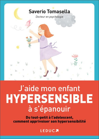 J'AIDE MON ENFANT HYPERSENSIBLE A S'EPANOUIR  -  DU TOUT-PETIT A L'ADOLESCENT, COMMENT APPRIVOISER SON HYPERSENSIBILITE - TOMASELLA, SAVERIO  - QUOTIDIEN MALIN