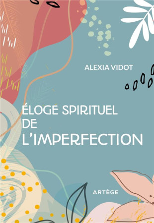 ELOGE SPIRITUEL DE L'IMPERFECTION - VIDOT, ALEXIA - ARTEGE