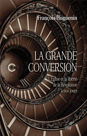 GRANDE CONVERSION(LA) - L-EGLISE ET LA LIBERTE DE LA REVOLUTION A NOS JOURS - HUGUENIN FRANCOIS - CERF