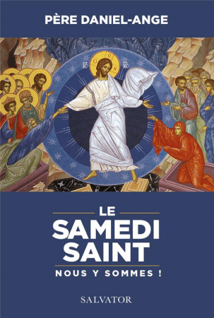 SAMEDI SAINT NOUS Y SOMMES ! - DANIEL-ANGE - SALVATOR
