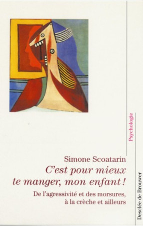 C'EST POUR MIEUX TE MANGER, MON ENFANT ! - DE L'AGRESSIVITE DES MORSURES, A LA CRECHE ET AILLEURS - SCOATARIN S - Desclee De Brouwer