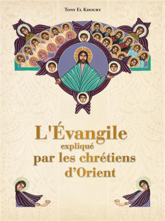 L'EVANGILE EXPLIQUE PAR LES CHRETIENS D'ORIENT - KHOURY, TONY - MAGNIFICAT