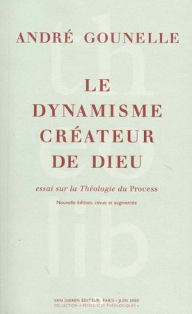 DYNAMISME CREATEUR DE DIEU. ESSAI SUR LA THEOLOGIE DU PROCESS - GOUNELLE  ANDRE - VAN DIEREN