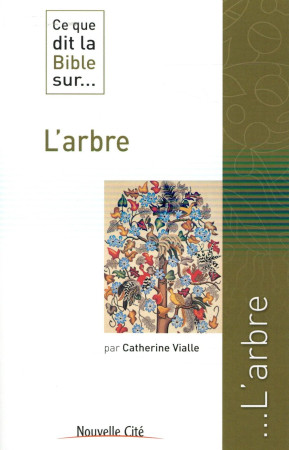 CE QUE DIT LA BIBLE SUR... T.23 : L'ARBRE - Vialle Catherine - Nouvelle Cité