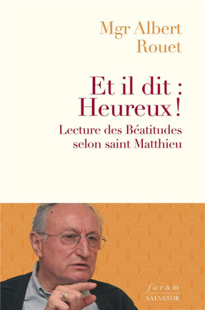 ET IL DIT : HEUREUX - LIRE LES BEATITUDES AVEC SAINT MATTHIEU - ROUET ALBERT - SALVATOR