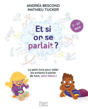 ET SI ON SE PARLAIT ? LE PETIT LIVRE POUR AIDER LES ENFANTS A PARLER DE TOUT, SANS TABOO  -  7/10 ANS - BESCOND, ANDREA - HARPERCOLLINS