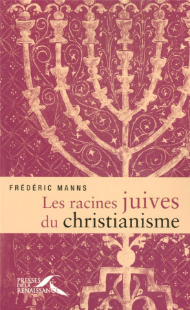 LES RACINES JUIVES DU CHRISTIANISME - MANNS, FREDERIC - PRESSES RENAISS