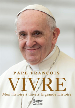 VIVRE - MON HISTOIRE A TRAVERS LA GRANDE HISTOIRE - FRANCOIS - HARPERCOLLINS