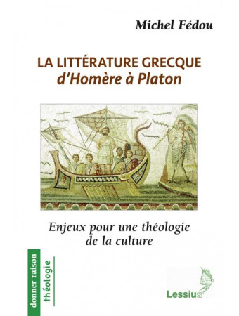 LITTERATURE GRECQUES D-HOMERE A PLATON ENJEUX POUR UNE THEOLOGIE DE LA CULTURE - MICHEL FEDOU - LESSIUS