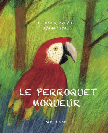 PERROQUET MOQUEUR(LE) - PIPAL/LEBROVIC - MINEDITION
