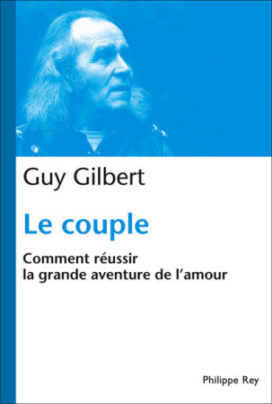COUPLE : COMMENT REUSSIR LA GRANDE AVENTURE DE L-AMOUR (LE) - Guy Gilbert - REY