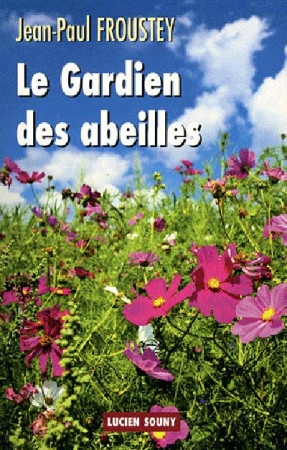 GARDIEN DES ABEILLES - FROUSTEY JEAN-PAUL - LUCIEN SOUNY