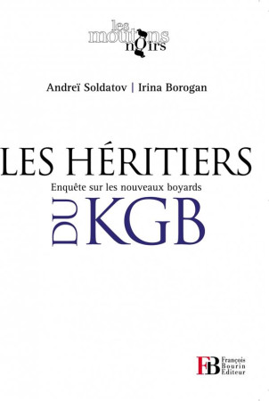 HERITIERS DU KGB - SOLDATOV/BOROGAN - BOURIN