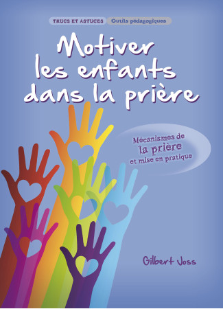 MOTIVER LES ENFANTS DANS LA PRIERE - Gilbert Joss - LECTURE BIBLE F
