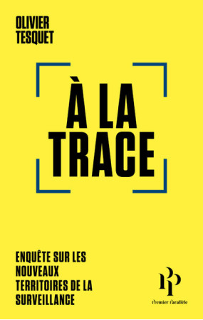 A LA TRACE - Olivier Tesquet - 1ER PARALLELE