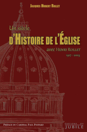 UN SIECLE D-HISTOIRE DE L-EGLISE - Jacques-Hubert Rollet - JUBILE