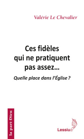 CES FIDELES QUI NE PRATIQUENT PAS ASSEZ -  Collectif - LESSIUS