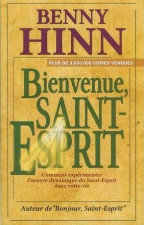 BIENVENUE, SAINT-ESPRIT COMMENT EXPERIMENTER L'OEUVRE DYNAMIQUE... - HINN BENNY - PAROLE DE FOI