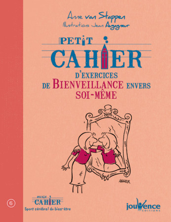 PETIT CAHIER D-EXERCICES DE BIENVEILLANCE E NVERS SOI MEME (NE) - ANNE VAN STAPPEN - JOUVENCE