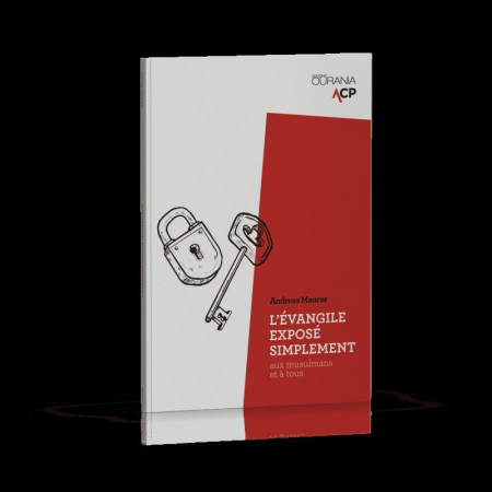 EVANGILE EXPOSE SIMPLEMENT AUX MUSULMANS ET A TOUS - Andreas Maurer - OURANIA