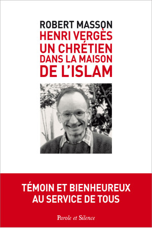HENRY VERGES UN CHRETIEN DANS LA MAISON DE L-ISLAM - Robert Masson - PAROLE SILENCE