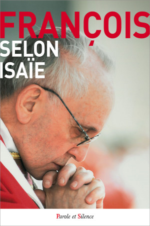 SELON ISAIE - Jorge Bergoglio - Pape François - PAROLE SILENCE