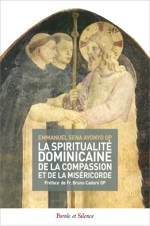 SPIRITUALITE DOMINICAINE DE LA COMPASSION ET DE LA MISERICORDE - Emmanuel Sena Avonyo - PAROLE SILENCE