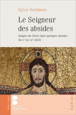 SEIGNEUR DES ABSIDES IMAGES DU CHRIST DANS QULEQUES ABSIDES DU IVE AU XXI E S. - Sylvie Bethmont - PAROLE SILENCE