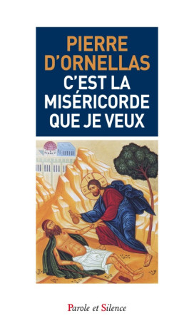 C EST LA MISERICORDE QUE JE VEUX - P D'Ornellas - PAROLE SILENCE
