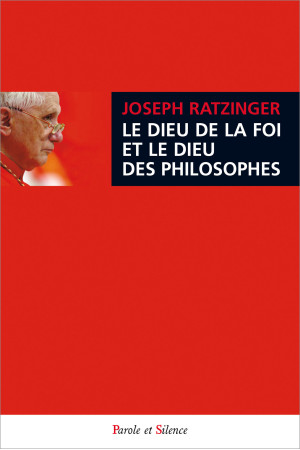 DIEU DE LA FOI ET DIEU DES PHILOSOPHES - Joseph Ratzinger - Benoît XVI - PAROLE SILENCE