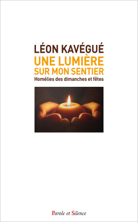 UNE LUMIERE SUR MON SENTIER - HOMELIES DES DIMANCHES ET FETES - Léon Kavégué - PAROLE SILENCE