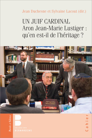 ARON, JEAN-MARIE LUSTIGER, ARCHEVEQUE JUIF - 40 ANS APRES QU-EN EST-IL DE L-HERITAGE ? -  Institut Jean-Marie Lustiger - PAROLE SILENCE