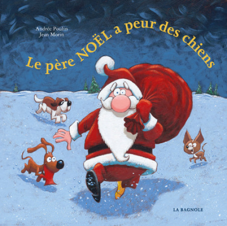 PERE NOEL A PEUR DES CHIENS - Andrée Poulin - LA BAGNOLE