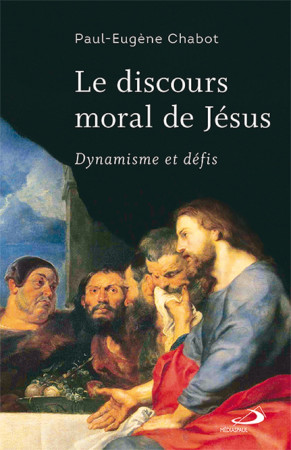 DISCOURS MORAL DE JESUS / DYNAMISME ET DEFIS - PAUL-EUGENE CHABOT - MEDIASPAUL