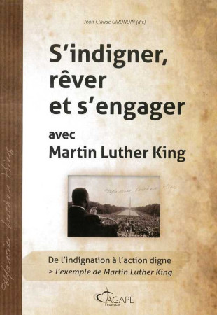 S-INDIGNER, REVER ET S-ENGAGER AVEC MARTIN LUTHER KING - Jean Claude GIRONDIN - AGAPE