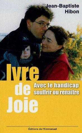 IVRE DE JOIE ! - SOUFFRIR OU RENAITRE - HIBON JEAN-BAPTISTE - EMMANUEL