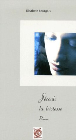 J'ECOUTE TA TRISTESSE - BOURGOIS ELISABETH - LIVRE OUVERT