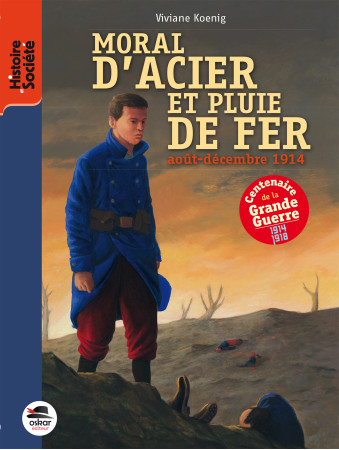 MORAL D-ACIER ET PLUIE DE FER / AOUT-DECEMBRE 1914 - Viviane Koenig - OSKAR