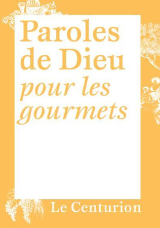 PAROLES DE DIEU POUR LES GOURMETS - GÉRARD BILLON - LE CENTURION