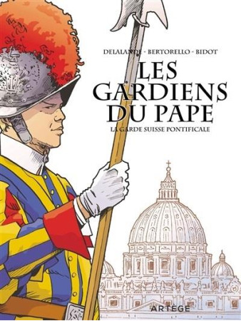 GARDIENS DU PAPE / LA GARDE SUISSE PONTIFICALE - BERTORELLO ET DELALANDE - ARTEGE JEUNESSE