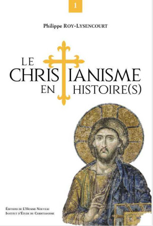CHRISTIANISME EN HISTOIRE(S) (LE) - Philippe ROY LYSENCOURT - HOMME NOUVEAU