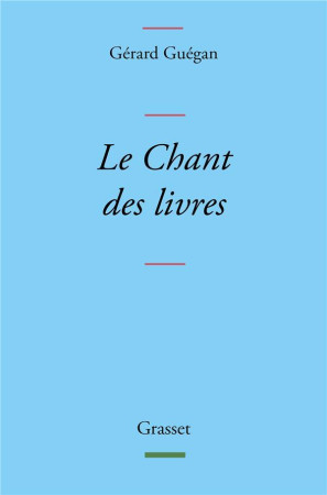 CHANT DES LIVRES (LE) - GUEGAN GERARD - GRASSET