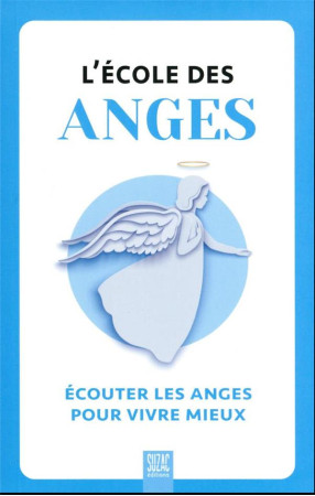 ÉCOLE DES ANGES (L')- ECOUTER LES ANGES POUR VIVRE MIEUX - COLLECTIF - DU LUMIGNON