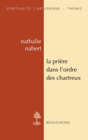 PRIERE DANS L'ORDRE DES CHARTREUX (LA)- ETUDES ET ANTHOLOGIE - NABERT NATHALIE - CERF