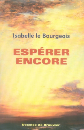 ESPERER ENCORE - LE BOURGEOIS ISABELL - Desclee De Brouwer