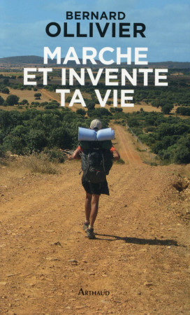 MARCHE ET INVENTE TA VIE - Ollivier Bernard - Arthaud