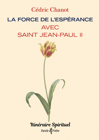 FORCE DE L'ESPERANCE AVEC SAINT JEAN-PAUL II (LA) - ITINERAIRE SPIRITUEL - Cédric Chanot - ARTEGE