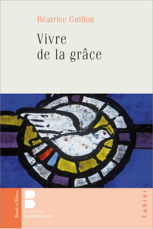 VIVRE DE LA GRACE - Béatrice Guillon - PAROLE SILENCE