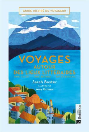 VOYAGES AUTOUR DES LIEUX LITTERAIRES - UNE VILLE - UNE OEUVRE - UN ECRIVAIN - BAXTER SARAH - BONNETON